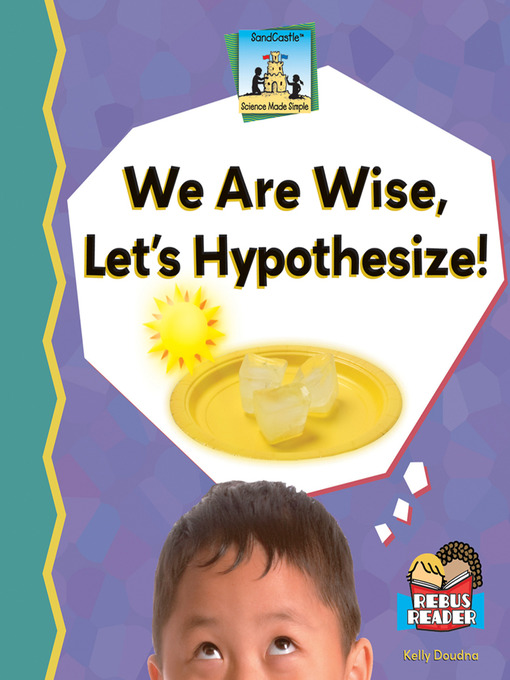 Title details for We Are Wise, Let's Hypothesize! by Kelly Doudna - Available
